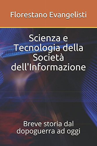 Scienza e Tecnologia della Società dell'Informazione: Breve storia dal dopoguerra ad oggi