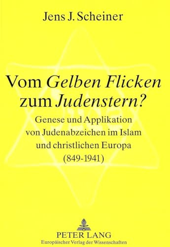 Vom «Gelben Flicken» zum «Judenstern»?: Genese und Applikation von Judenabzeichen im Islam und christlichen Europa (849-1941)