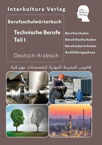 Interkultura Berufsschulwörterbuch für Technische Berufe Teil I: Deutsch-Arabisch (Berufsschulwörterbuch Deutsch-Arabisch: Zweisprachige Fachbücher für Berufschulen)