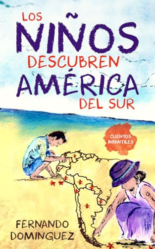 Los niños descubren América del Sur: Cuentos infantiles: Spanische Kurzgeschichten für Kinder und Erwachsene