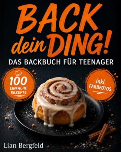 Back dein Ding! – Das Backbuch für Teenager: 100 einfache Rezepte von Trendideen bis Snacks mit Farbfotos und Budget-Tipps