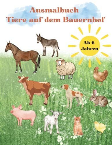 Ausmalbuch Tiere auf dem Bauernhof ab 6 Jahren: 54 tolle und abwechslungsreiche Malvorlagen zum kreativen Ausmalen