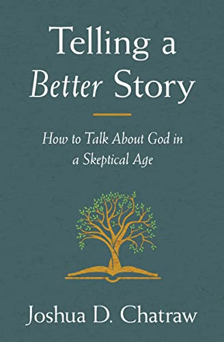 Telling a Better Story: How to Talk about God in a Skeptical Age