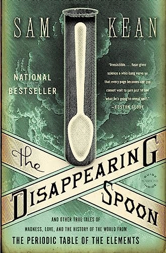 The Disappearing Spoon: And Other True Tales of Madness, Love, and the History of the World from the Periodic Table of the Elements