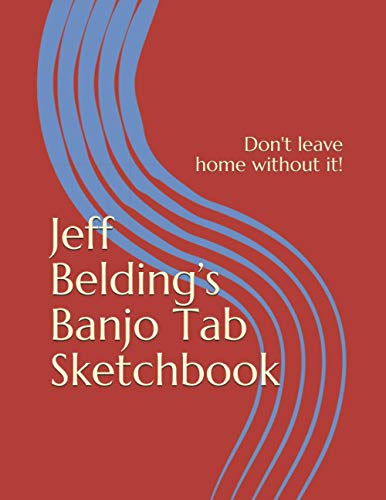 Jeff Belding's Banjo Tab Sketchbook: Over 50 Pages of Blank Banjo Tablature and Two Pages of Blank Chord Diagrams for Recording Your Ideas! Repertoire ... 64 Licks - Great for Students and Teachers