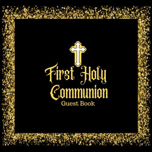 First Holy Communion Guest Book: Keepsake Message Memory Book With Gift Log & Photo Pages, For Family And Friends Guest Register To Write Sign In, For ... Women, Boys & Girls (Holy Communion Gifts)