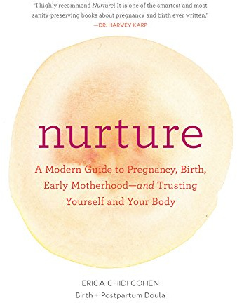 Nurture: A Modern Guide to Pregnancy, Birth, Early Motherhood―and Trusting Yourself and Your Body