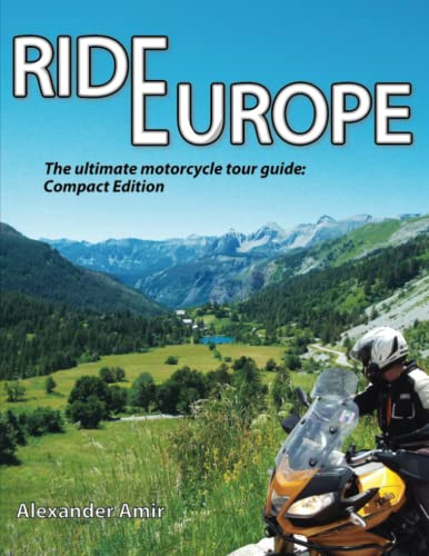 Ride Europe: The ultimate motorcycle tour guide: Compact Edition: 2 (Ride Europe, Compact Edition)