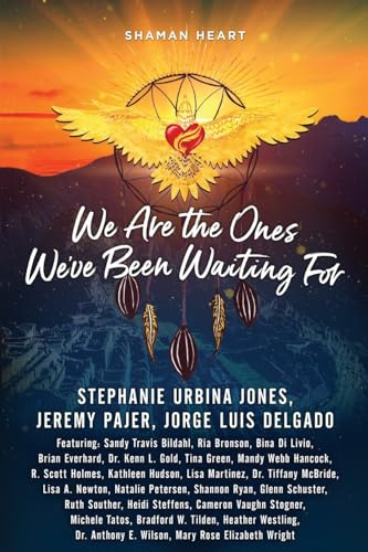 Shaman Heart: We Are the Ones We’ve Been Waiting For, Volume 3