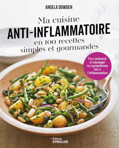 Ma cuisine anti-inflammatoire en 100 recettes simples et gourmandes: Pour prévenir et soulager les symptômes liés à l'inflammation