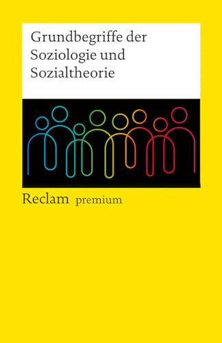 Grundbegriffe der Soziologie und Sozialtheorie. Reclam premium: Nachschlagewerk; Erläuterungen; Fachterminologie – 14363 – Durchges. und bibliogr. aktual. Ausgabe 2024 (Reclams Universal-Bibliothek)
