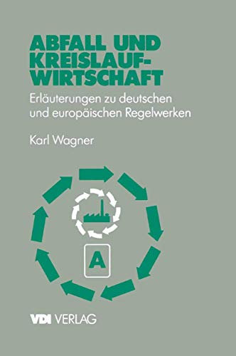 Abfall und Kreislaufwirtschaft: Erläuterungen zu deutschen und europäischen (EU) Regelwerken (VDI-Buch)
