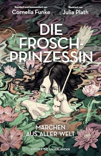 Die Froschprinzessin. Märchen aus aller Welt: Limitierter Prachtband mit eindrucksvollen Illustrationen │ Perfektes Geschenk für Cornelia Funke-Fans