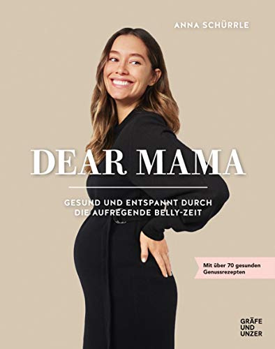 Dear Mama: Gesund und entspannt durch die aufregende Belly-Zeit (Promikochbücher)