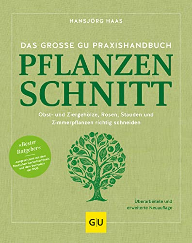Das große GU Praxishandbuch Pflanzenschnitt: Pflanzen richtig schneiden – Tipps für Obstbäume, Ziergehölze und Stauden (GU Gartenpraxis)
