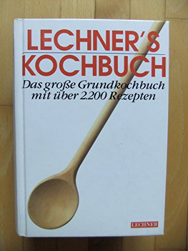 Lechner's Kochbuch. Das große Grundkochbuch mit über 2200 Rezepten