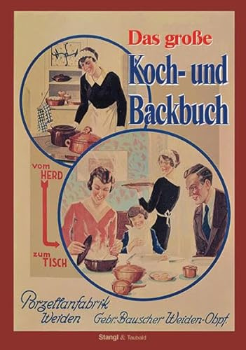 Das große Koch und Backbuch: Reprint des Bauscher Koch- und Backbuches