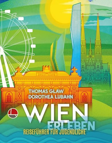 Wien erleben: Reiseführer für Jugendliche (Jugendreiseführer: Städte erleben)