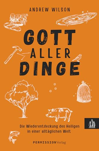 Gott aller Dinge: Die Wiederentdeckung des Heiligen in einer alltäglichen Welt