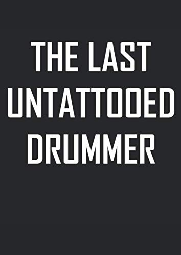 Notenheft: Das Notenbuch für alle Schlagzeuger ♦ über 100 blanko Seiten im A4 Format zum niederschreiben deiner besten Songs und Lieder ♦ Motiv: Last untattooed drummer