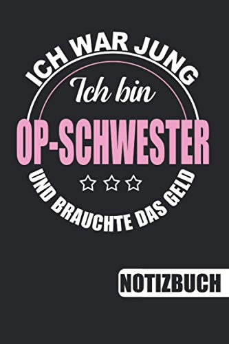 Ich bin OP-Schwester - Ich war jung und brauchte das Geld: Notizbuch | Journal | To Do Liste für OP-Schwestern - 110 linierte Seiten, 6 x 9 inch