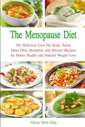 The Menopause Diet: 101 Delicious Low Fat Soup, Salad, Main Dish, Breakfast and Dessert Recipes for Better Health and Natural Weight Loss (Top Rated Diets)