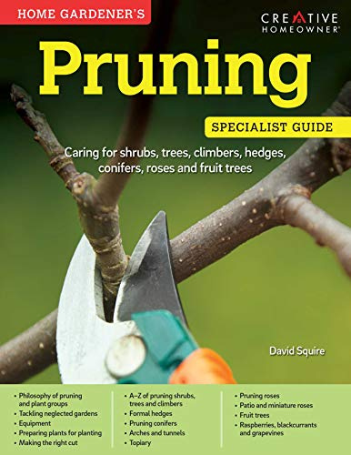 Home Gardener's Pruning: Caring for shrubs, trees, climbers, hedges, conifers, roses and fruit trees (Specialist Guide)