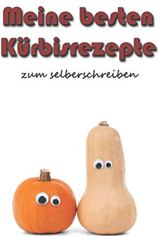 Meine besten Kürbisrezepte zum selberschreiben: Das Beste vom Herbst | DIN A4 | 100 Seiten | Hochglanzcover Kürbisköpfe