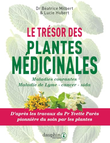 Trésor des plantes médicinales: Selon les travaux du Professeur Yvette Parès