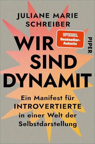 Wir sind Dynamit: Ein Manifest für Introvertierte in einer Welt der Selbstdarstellung | Das neue Sachbuch der SPIEGEL-Bestseller-Autorin über die Kraft der Stille
