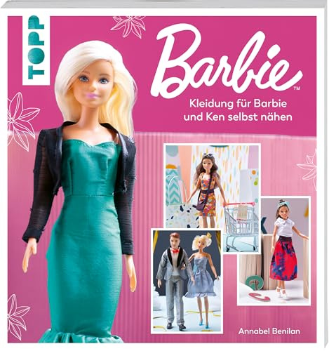 Barbie™ – Kleidung für Barbie und Ken selbst nähen: Neue Mode einfach selbstgemacht