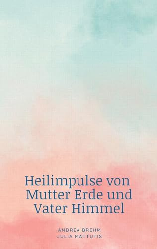 Heilimpulse von Mutter Erde und Vater Himmel