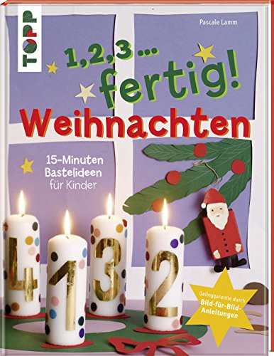 1,2,3, fertig ...Weihnachten: 15-Minuten-Bastelideen für Kinder (Topp Buchreihe, 7673)