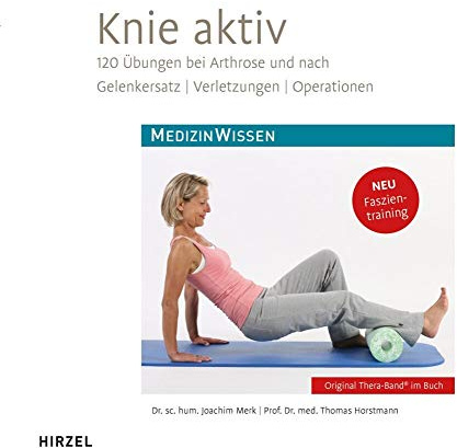 Knie aktiv: 120 Übungen bei Arthrose und nach Gelenkersatz, Verletzungen, Operationen