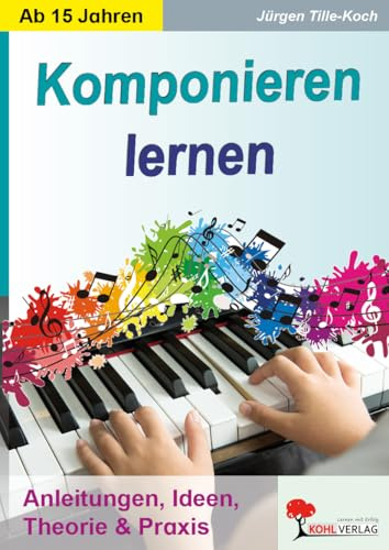 Komponieren lernen – Harmonielehre, Akkorde & eigene Stücke | Musik Klasse 10–13 Oberstufe | Praxis & Theorie Kopiervorlagen | Mit Lösungen: Anleitungen, Ideen, Theorie & Praxis - Sekundarstufe 2