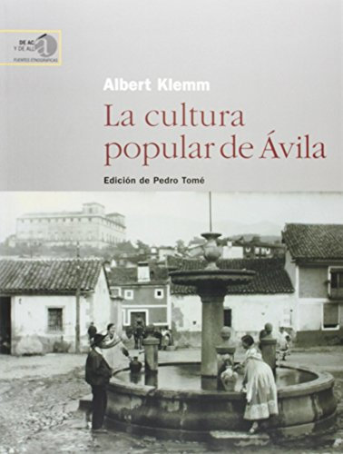 La cultura popular de Ávila: 1 (De Acá y de Allá. Fuentes Etnográficas)