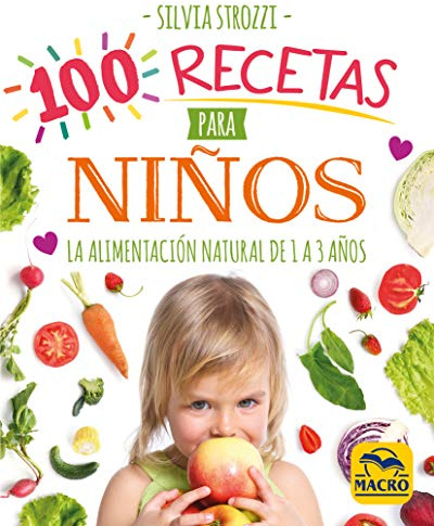 100 recetas para niños: La alimentación natural de 1 a 3 años: 9 (Cocinar Naturalmente)
