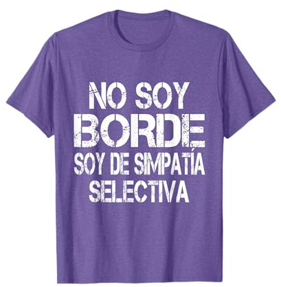 No Soy Borde Soy De Simpatía Selectiva - Dicho Divertido Camiseta
