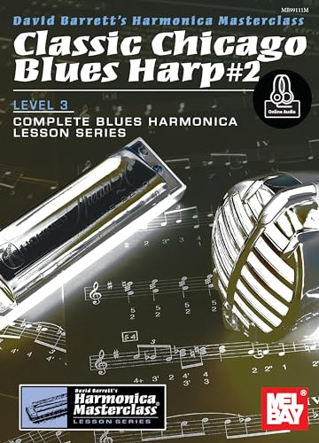 Classic Chicago Blues Harp #2 Level 3: Complete Blues Harmonica Lesson Series: Includes Online Audio (Harmonica Masterclass Lesson, Level 3, Band 2)