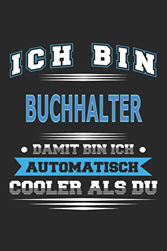 Ich bin Buchhalter Damit bin ich automatisch cooler als du: Notizbuch, Notizblock, Geburtstag Geschenk Buch mit 110 linierten Seiten