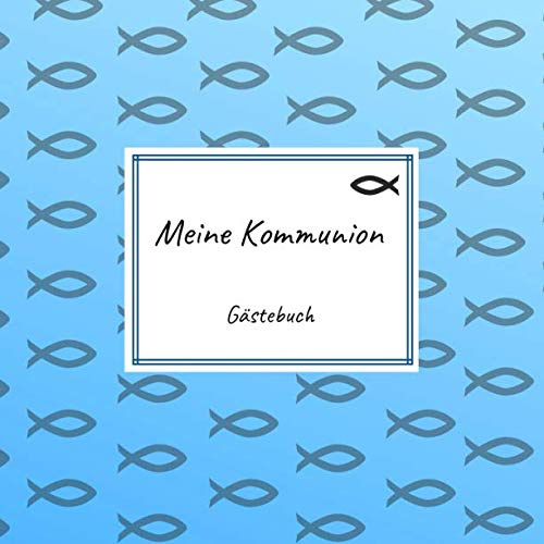 Meine Kommunion - Gästebuch: Erinnerungsbuch zum Eintragen von Glückwünschen an das Kommunionskind | 100 Seiten | 21 x 21 cm | Fische blau