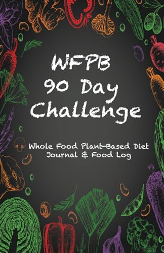 WFPB 90 Day Challenge: Whole Food Plant-Based Diet Journal & Food Log