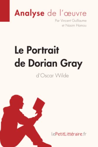 Le Portrait de Dorian Gray d'Oscar Wilde (Analyse de l'oeuvre): Analyse complète et résumé détaillé de l'oeuvre