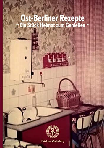 Ost-Berliner Rezepte: ~ Ein Stück Heimat zum Genießen ~