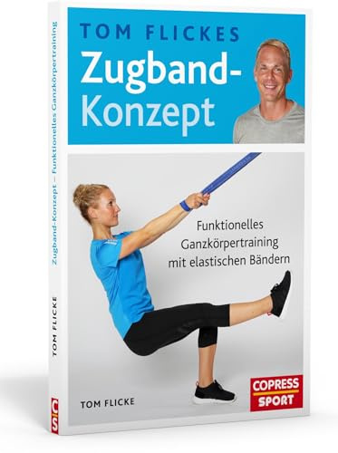 Tom Flickes Zugband-Konzept: Funktionelles Ganzkörpertraining mit elastischen Bändern. Muskelaufbau, Beweglichkeit & Koordination. Trainingspläne für ... Übungen für zuhause. Für jedes Fitness-Level!