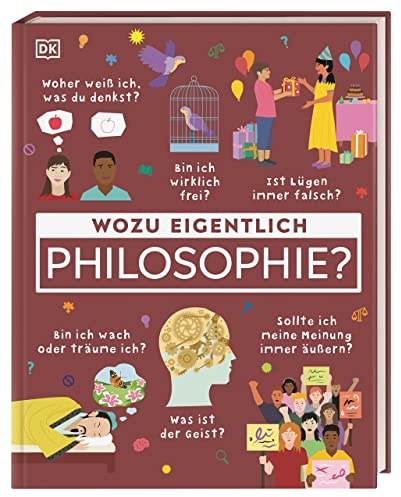 Wozu eigentlich Philosophie?: Was ist der Geist? Bin ich wach oder träume ich? Woher weiß ich, was du denkst? Eine Einführung in die Philosophie für Kinder ab 10 Jahren