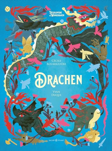 Drachen: Enzyklopädie des Wunderbaren (Enzyklopädie des Wunderbaren: von Benjamin Lacombe) (Enzyklopädie des Wunderbaren: Herausgegeben von Benjamin Lacombe, Band 4)