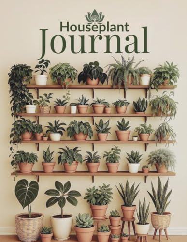 Houseplant Journal: Log Watering, Light, Soil Mix, Repotting, Propagation, Fertilizer, Pet Safety, Pests & More for 50 Plants