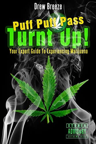 Turnt Up! Puff Puff Pass: Your Expert Guide to Experiencing Marijuana