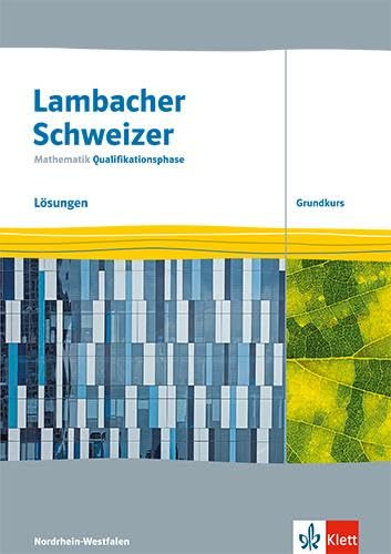 Lambacher Schweizer Mathematik Qualifikationsphase Grundkurs. Ausgabe Nordrhein-Westfalen: Lösungen Klassen 12/13 (Lambacher Schweizer Mathematik. Ausgabe für Nordrhein-Westfalen ab 2024)